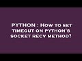 PYTHON : How to set timeout on python's socket recv method?