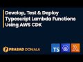 Develop, Test & Deploy TypeScript Lambda Functions Using AWS CDK