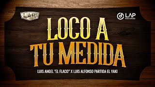 Loco A Tu Medida - Luis Angel "El Flaco" y Luis Alfonso Partida "El Yaki"
