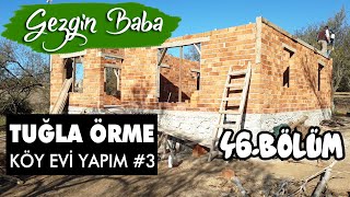 Tuğla Örme Aşaması | Yığma Tuğla'dan Köy Evi Yapıyoruz | Köy Evi Yapımı #3 | Gezgin Baba | 46.Bölüm