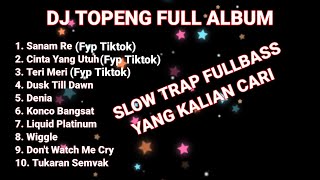 DJ TOPENG FULL ALBUM TERBARU - SANAM RE | CINTA YANG UTUH | TERI MERI | VIRAL TIKTOK