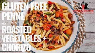 Gluten Free Penne with Roasted Vegetables and Chorizo | Everyday Gourmet S8 E55