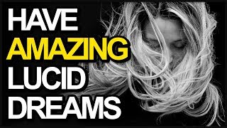 5 Steps To Have AMAZING Lucid Dreams!