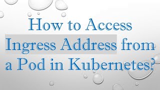 How to Access Ingress Address from a Pod in Kubernetes?