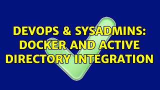 DevOps & SysAdmins: Docker and Active Directory Integration