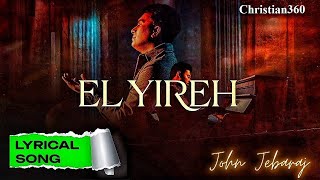 El Yireh | John Jebaraj | New christian song | Tamil Lyrics | Christian360