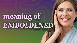 Emboldened | meaning of Emboldened