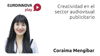 1x15 | Creatividad en el sector audiovisual publicitario (Euroinnova Play) - Coraima Mengíbar