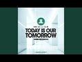 Today Is Our Tomorrow (Extended Mix)