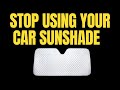 Stop using your car sunshade until you watch this