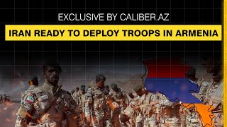 Iran ready to deploy troops in Armenia - Exclusive by Caliber.Az