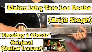Mainu Ishq Tera Lae Dooba - Arijit Singh | Guitar Lesson | Plucking & Chords |
