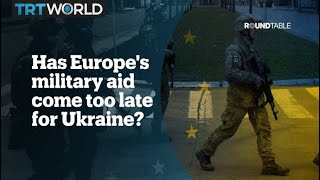 Has Europe's military aid come too late for Ukraine?