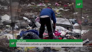 El Intendente Julio Garro confunde un indigente con un vecino que arroja basura