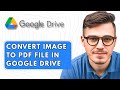How To Convert Image To PDF File in Google Drive [2025 Guide]