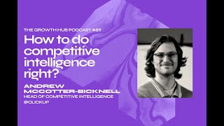 How to do competitive intelligence - Andy McCotter-Bicknell (ClickUp) - The SaaS Growth Hub Podcast