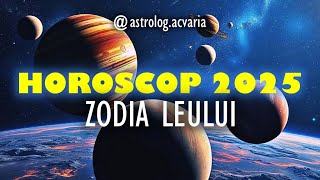 HOROSCOP 2025 ♌ Zodia LEULUI ⭐Schimbarea la fata 💖Astrolog ACVARIA