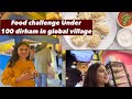 Trying Food under 100 aed In Global Village🍔 |Street Food In Dubai| Sonia Dadwal