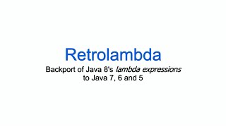 Retrolambda: Use Lambdas on Java 7 and older