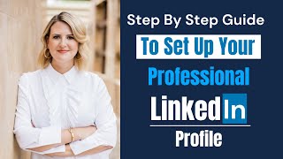 Step by Step Guide to Setup Your LinkedIn Profile Professionally