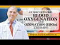 Extracorporeal Blood Oxygenation and Ozonation (EBO2) Therapy