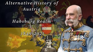 Habsburg Realm (Alternative History Of Austria) 1849-2021