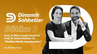 Dinamik Sohbetler Bölüm 3: Prof. Dr. İsmail Küçüker ve Prof. Dr. Billur Sezgin ile Medikal Estetik