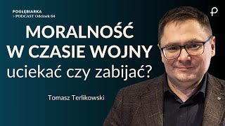 Pogłębiarka #PODCAST[#64]  MORALNOŚĆ w CZASIE WOJNY - uciekać czy zabijać? - Tomasz Terlikowski