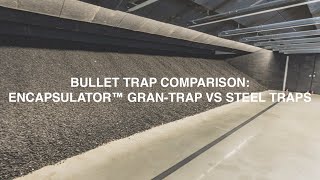 Bullet Trap Comparison: Encapsulator™ Gran-Trap vs Steel Traps
