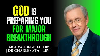 God Is Preparing You For Major Breakthrough||Best Motivational Speech by Dr Charles Stanley...