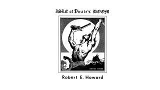 The Isle of Pirate's Doom by Robert E. Howard (Audiobook)