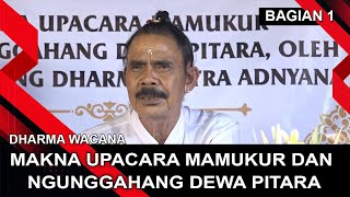 MAKNA UPACARA MAMUKUR DAN NGUNGGAHANG DEWA PITARA - BAGIAN 1 | DHARMA WACANA