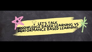 Knowledge Based vs Performance Based Learning