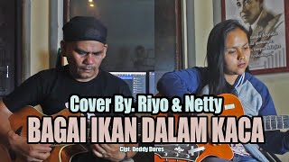 Bagai Ikan Dalam Kaca - Cipt. Deddy Dores - Cover By. Riyo & Netty