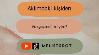 Aklımdaki kişiden “Vazgeçmeli miyim?”