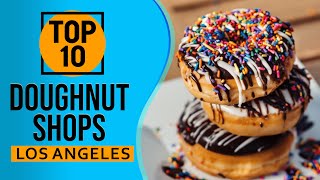 Top 10 Best Doughnut Shops in Los Angeles, California