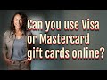 Can you use Visa or Mastercard gift cards online?