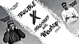 Kamal Raja X Imran Khan - Trouble X Imaginary Girl (Mashup) - DJ Nomi