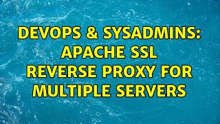 DevOps & SysAdmins: Apache SSL reverse proxy for multiple servers