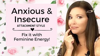 End Anxious Attachment Style & Trigger Him to Chase You | Feminine Energy Expert Adrienne Everheart