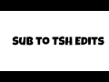 SUBSCRIBE TO TSH EDITS