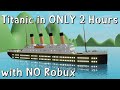 I got the TITANIC in 2 hours on SharkBite with no robux...