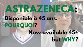 AstraZeneca : Now available 45+ but why? | Le vaccin d’AstraZeneca : disponible à 45 ans. Pourquoi?