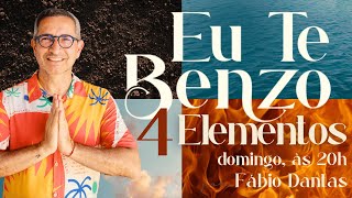 EU TE BENZO com os 4 ELEMENTOS | por Fábio Dantas | domingo, 09/02 às 20h