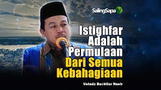 Istighfar Adalah Permulaan Dari Semua Kebahagiaan | Ustadz Bachtiar Nasir