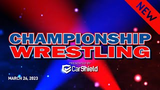 Championship Wrestling presented by Car Shield  |  3.26.23