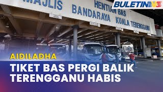 AIDILADHA | Tiket Bas Ekspres Di Terengganu Habis Dijual