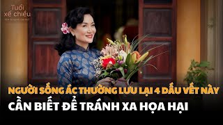 Người Sống Ác Thường Lưu Lại Bốn Dấu Vết Này Quý Vị Cần Biết Để Tránh Xa| Tuổi Xế Chiều