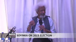 SOYINKA ON 2023 ELECTION - ARISE NEWS REPORT
