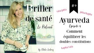 Episode #9 AYURVEDA Comment équilibrer les doubles constitutions?